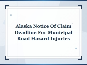 Alaska Notice of Claim Deadline for Road Hazards