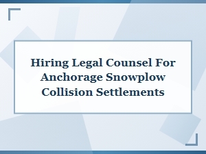 Hiring Legal Counsel for Anchorage Snowplow Settlements