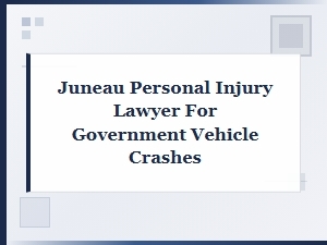 Juneau Personal Injury Lawyer for Government Crashes