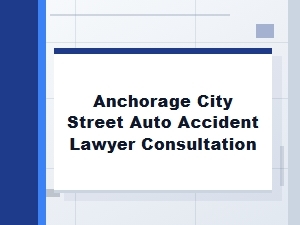 Book an Anchorage Street Auto Accident Lawyer Consultation