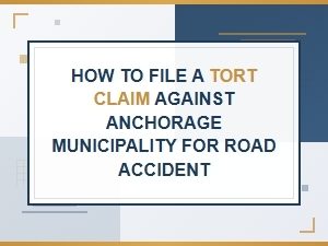 How to File an Anchorage Tort Claim for a Road Accident