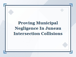 Proving Municipal Negligence in Juneau Intersection Collisions