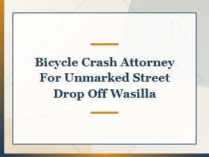 Wasilla Bicycle Crash Attorney for Unmarked Street Drop-Off