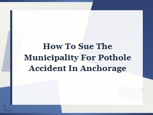 How to Sue Anchorage for a Pothole Accident